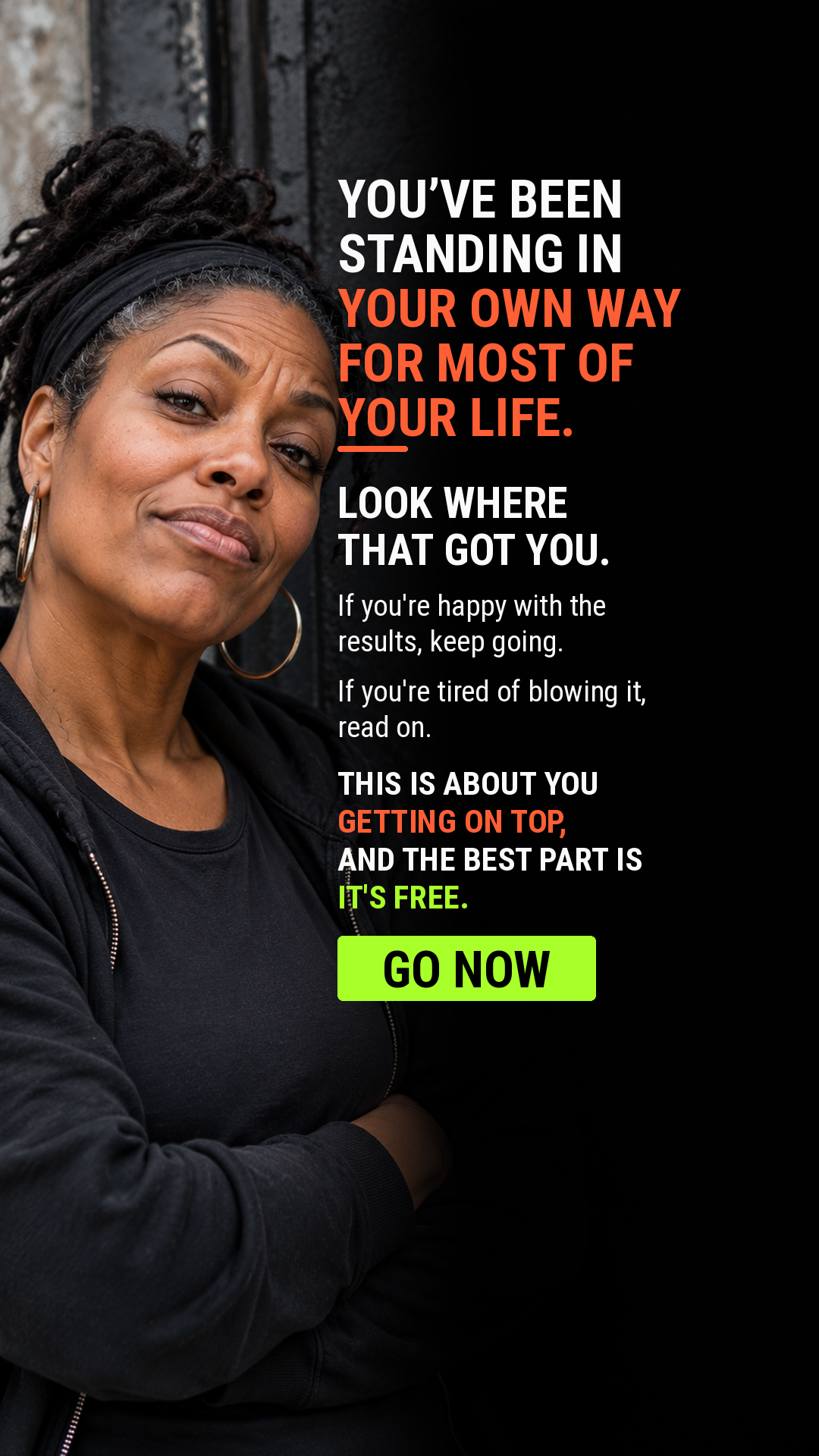 You've been standing in your own way. Look where that got you. If you're happy with the results, keep going. If you're tired of blowing it, read on. This is about you getting on top, and the best part is it's free.